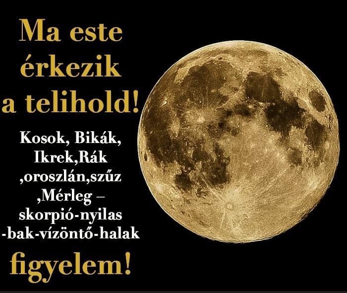 Telihold🌝 – ilyen pozitív változásokat hoz az életedbe – Kosok, Bikák, Ikrek,Rák ,oroszlán,szűz ,Mérleg – skorpió-nyilas -bak-vízöntő-halak figyelem! A cikk a hozzászólásoknál olvasható >>>