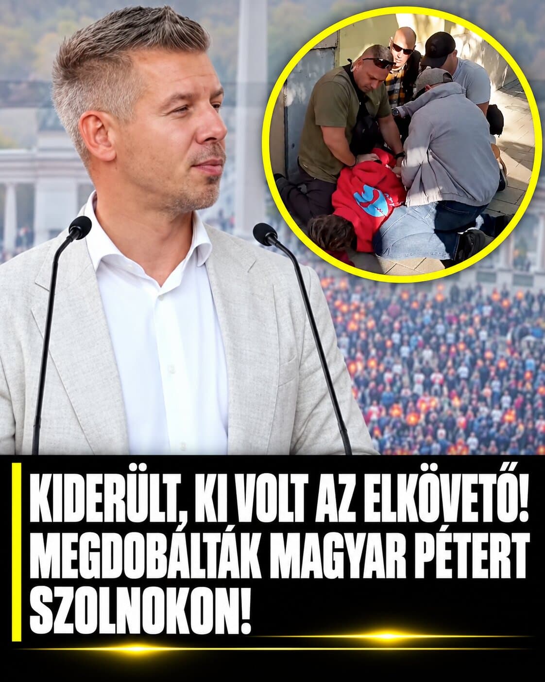 Kiderült ki volt az elkövető!Megdobálták Magyar Pétert Szolnokon!Cikk a hozzászólásoknál