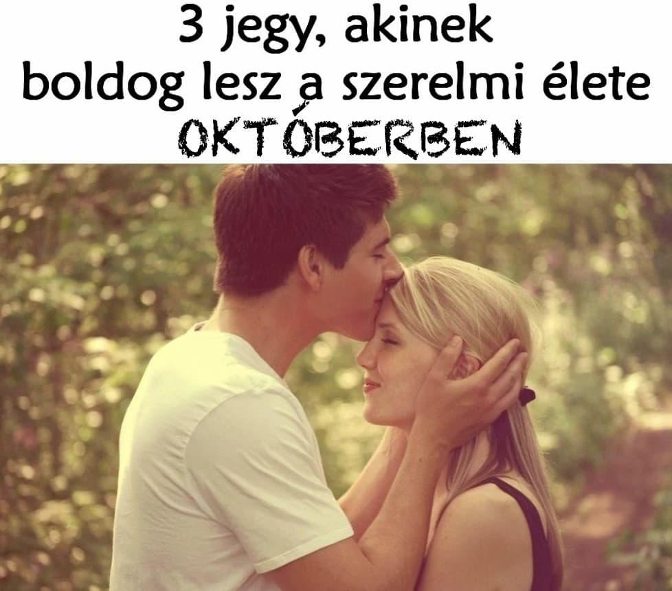 3 jegy, akinek boldog lesz a szerelmi élete OKTÓBERBEN!