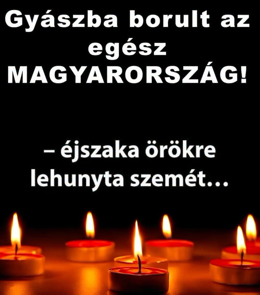 1 perce érkezett! Gyászba borult az ország – Szörnyű hírt kaptunk ma reggelre – nagy név távozott közülünk! 👇𝐂𝐢𝐤𝐤 𝐚 𝐡𝐨𝐳𝐳𝐚́𝐬𝐳𝐨́𝐥𝐚́𝐬𝐨𝐤𝐧𝐚́𝐥!
