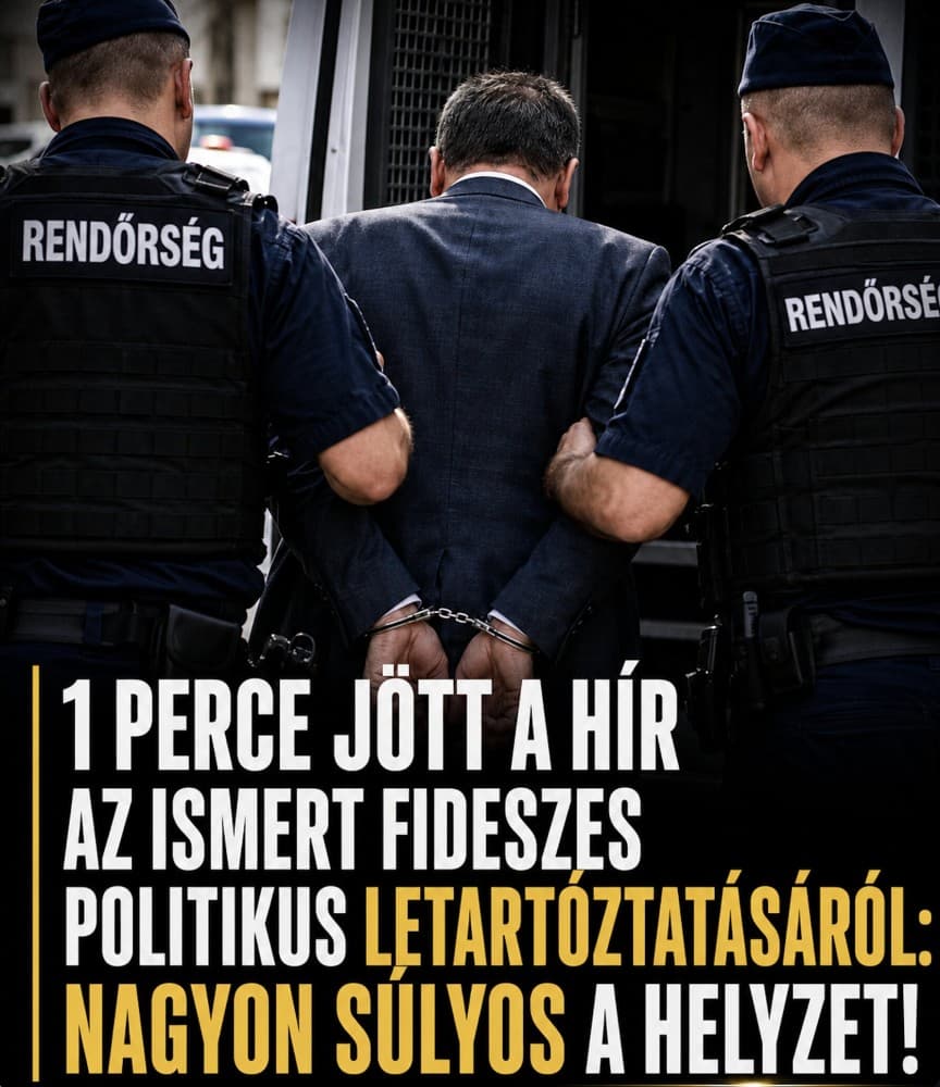 Most jött a hír az ismert fideszes politikus letartóztatásáról: nagyon súlyos a helyzet