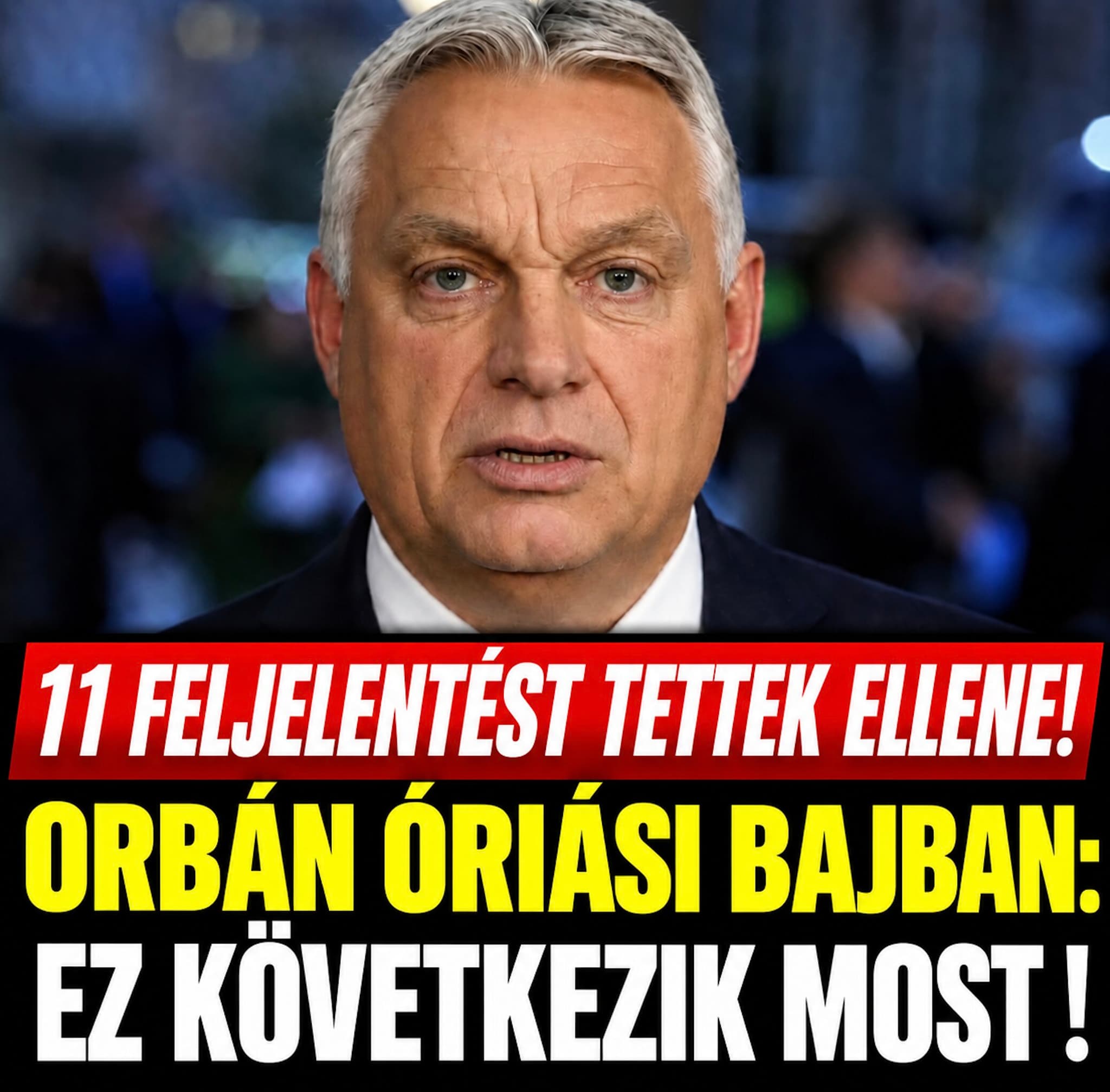 Orbán óriási bajban: 11 feljelentést tettek ellene, ez következik most