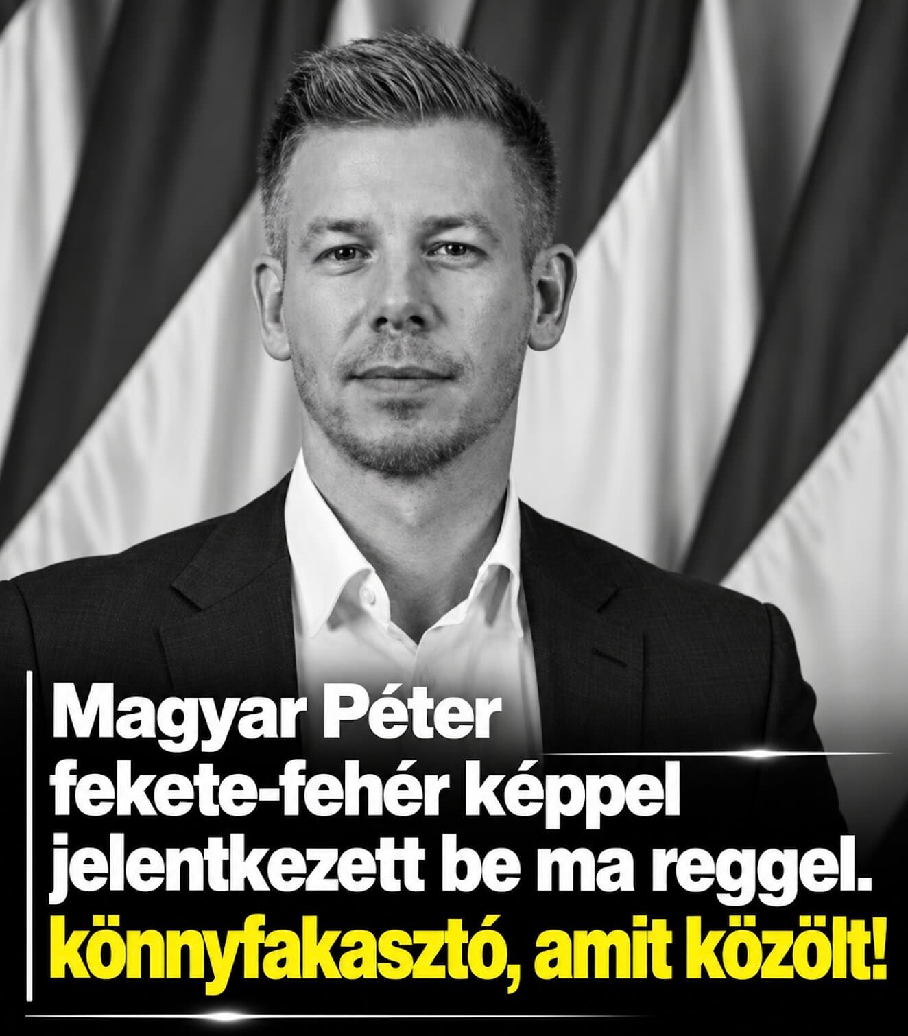 Magyar Péter fekete-fehér képpel jelentkezett be ma reggel. könnyfakasztó, amit közölt!