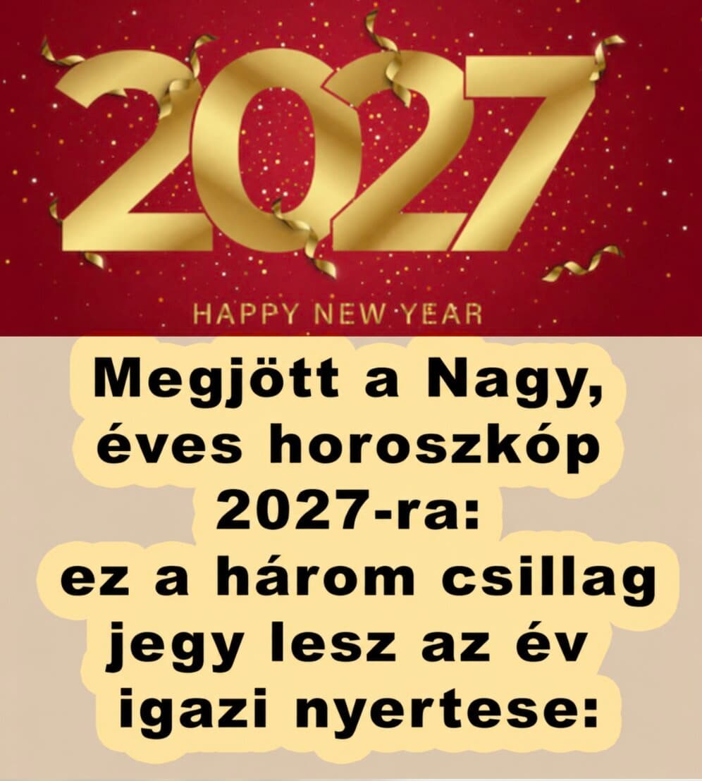 Mindenki figyelem! Megjött a Nagy, éves horoszkóp 2027-re: ez a három csillag jegy lesz az év igazi nyertese, az égiek kegyeltje, akire rá mosolyog a szerencse minden pillanatban: 👇 Cikk a hozzászólásoknál!