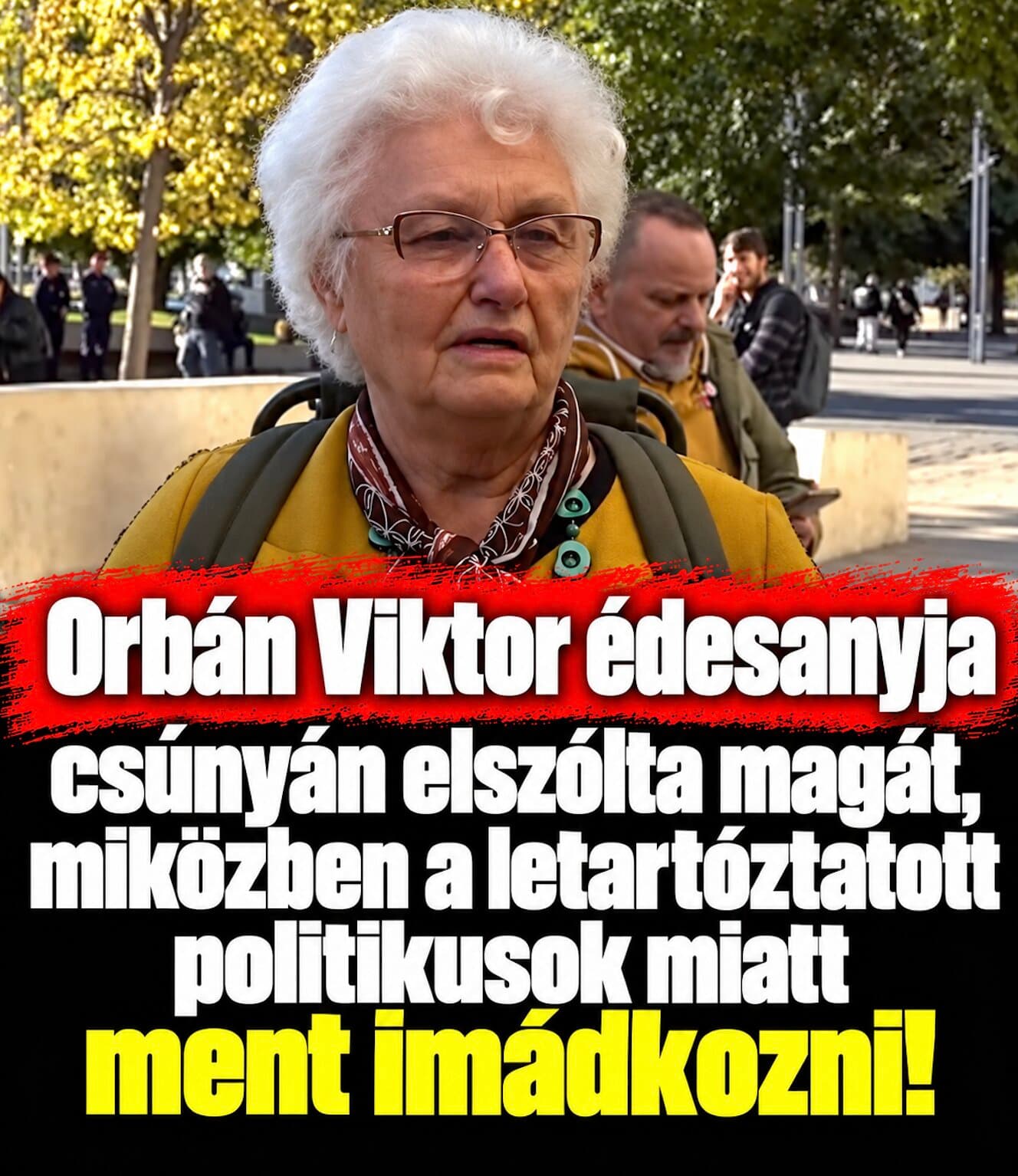 Orbán Viktor édesanyja csúnyán elszólta magát, miközben a letartóztatott politikusok miatt ment imádkozni!