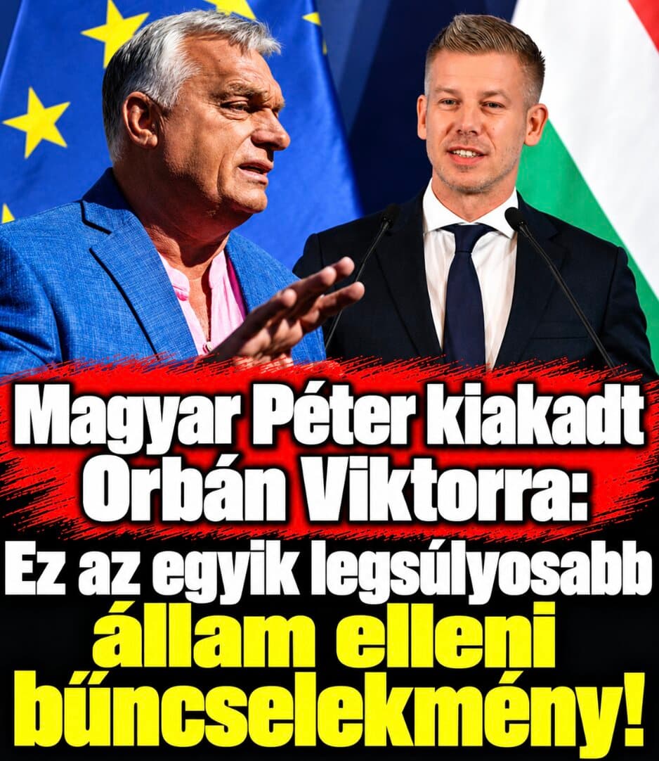 Magyar Péter kiakadt Orbán Viktorra: Ez az egyik legsúlyosabb állam elleni bűncselekmény!