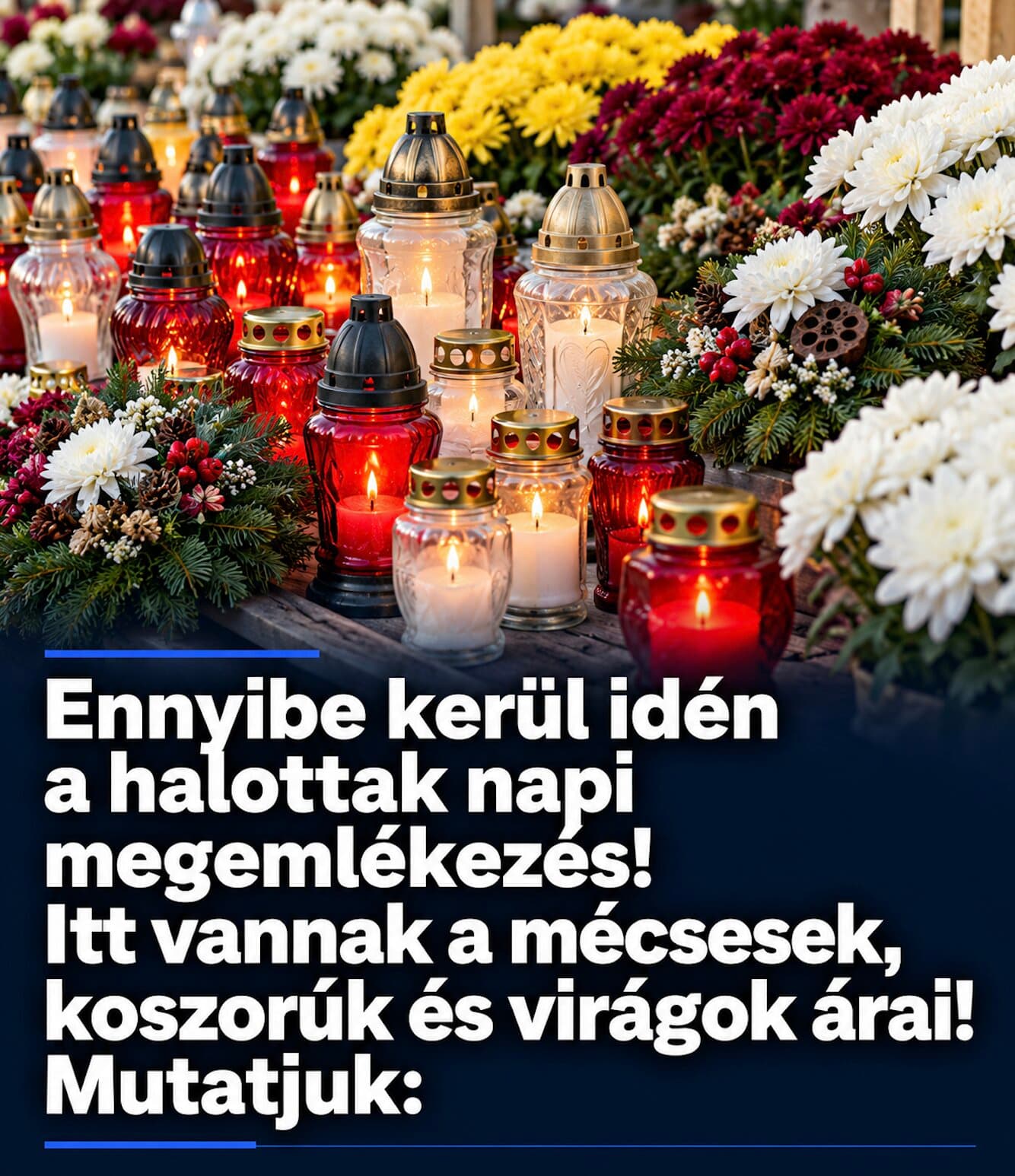 Ennyibe kerül idén a halottak napi megemlékezés! Ittvannak a mécsesek, koszorúk és virágok árai!Mutatjuk: