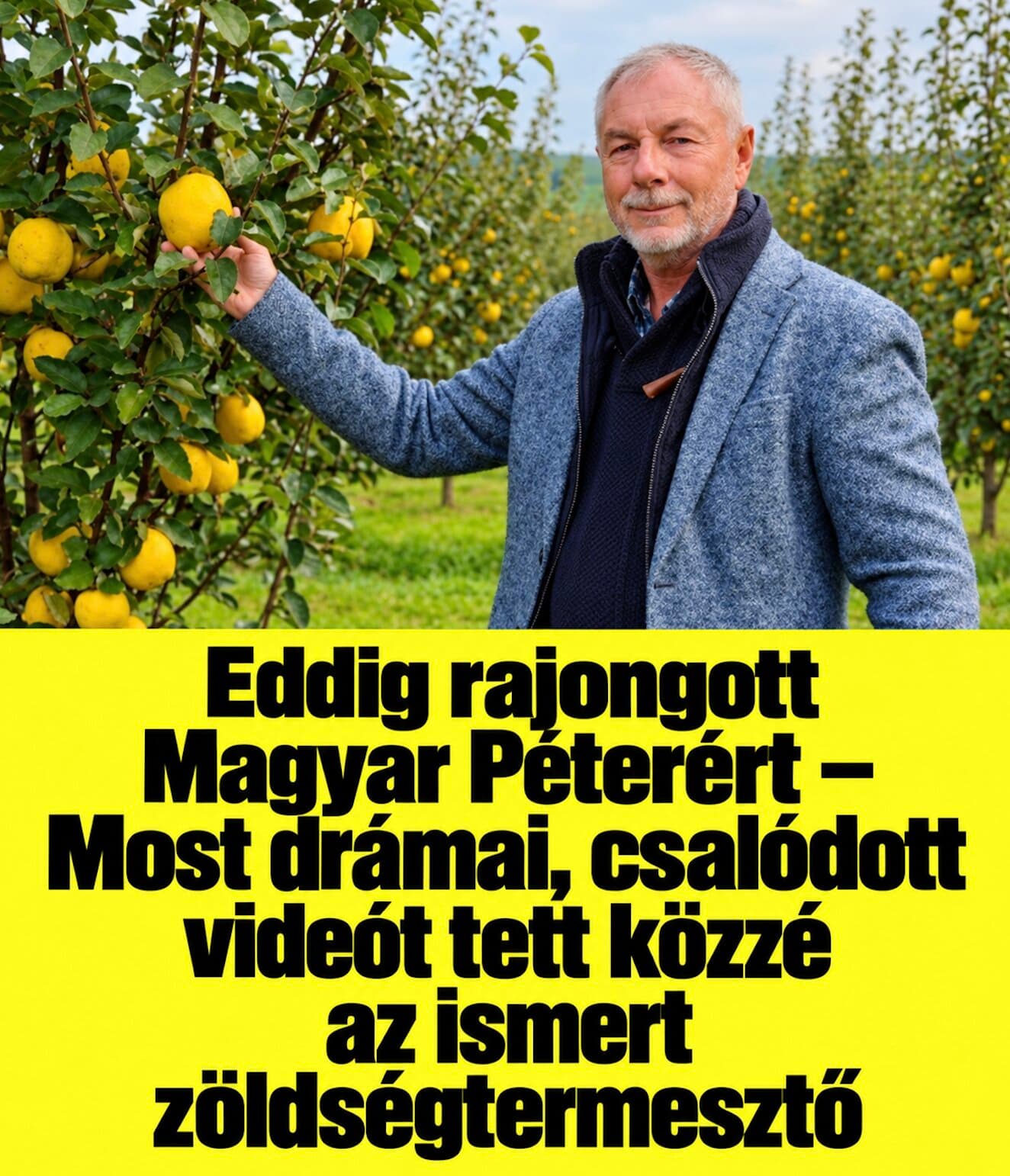 Eddig rajongott Magyar Péterért – Most drámai, csalódott videót tett közzé az ismert zöldségtermesztő