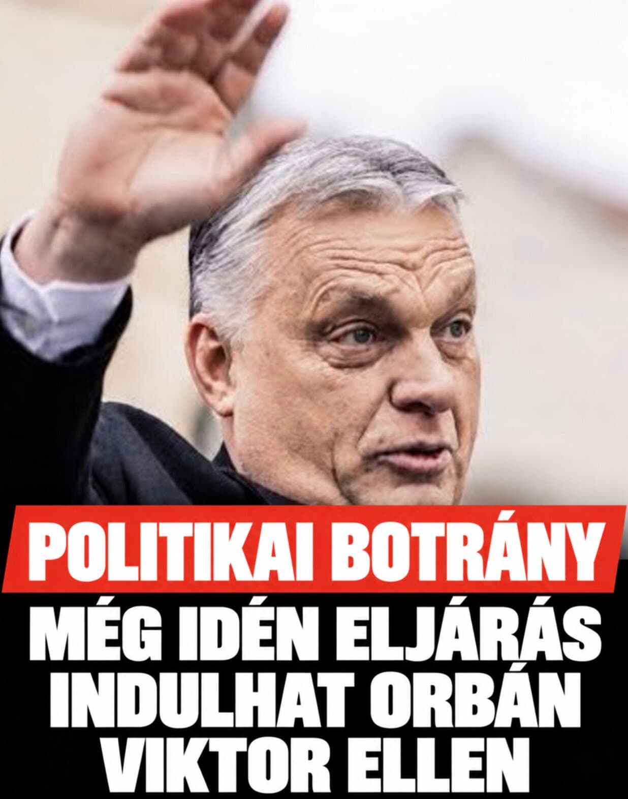 Még idén eljárás indulhat Orbán Viktor ellen!