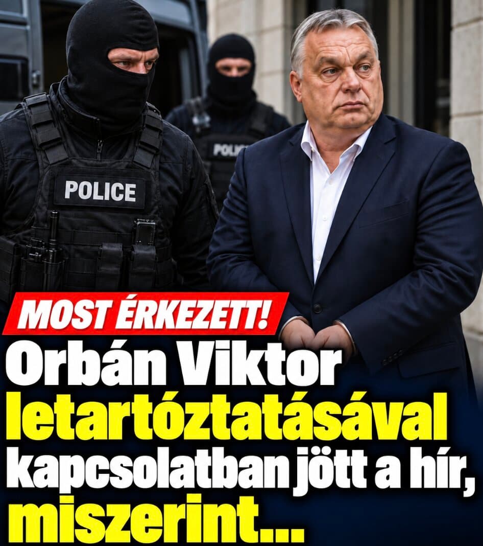 Orbán Viktor letartóztatásával kapcsolatban jött a hír, miszerint...