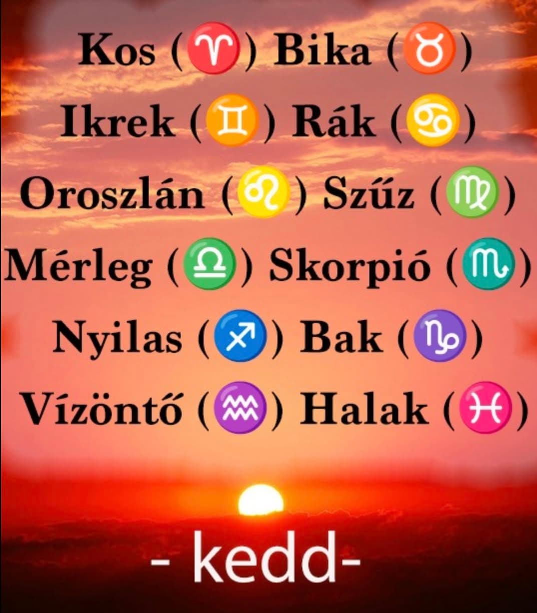Kos - Bika - Ikrek-Rák-Oroszlán-Szűz-Mérleg-Skorpió-Nyilas-Bak - Vízöntő - Halak figyelem!Hatalmas változást hoz a MAI nap!MAI horoszkóp (KEDD)